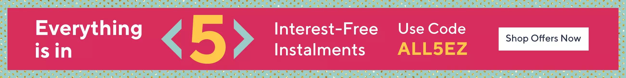 Everything is in 5 interest-free instalments