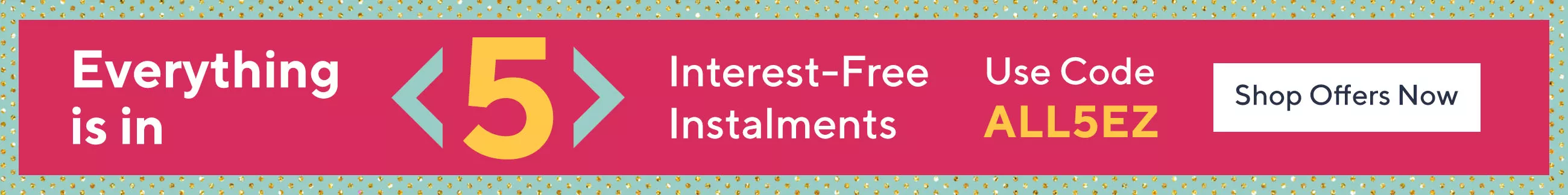 Everything is in 5 interest-free instalments