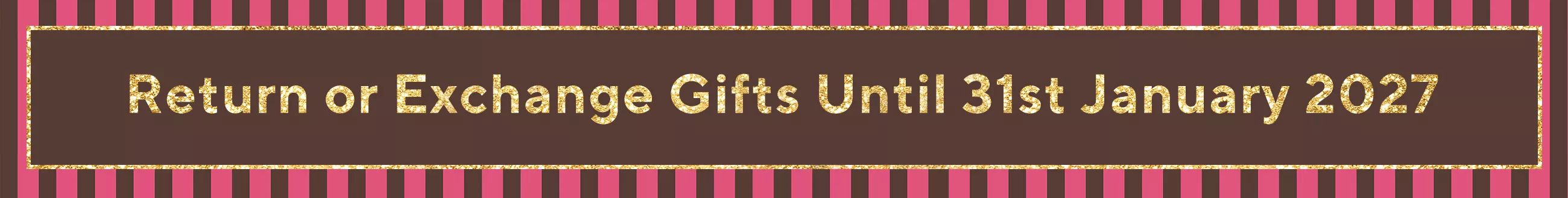 Return or exchange gifts until 31st January 2027