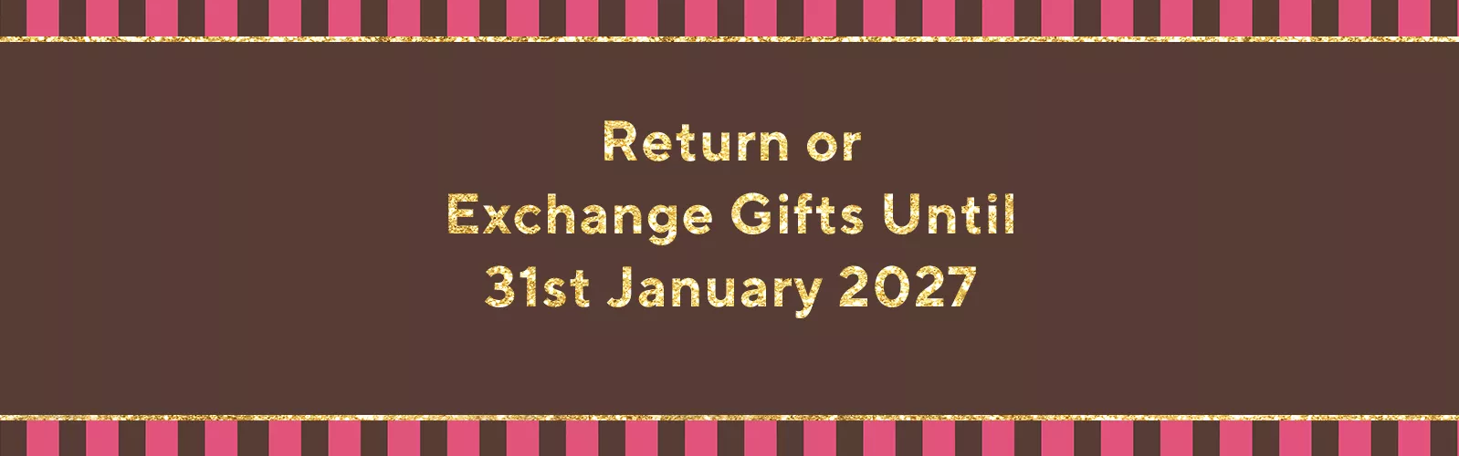 Return or exchange gifts until 31st January 2027