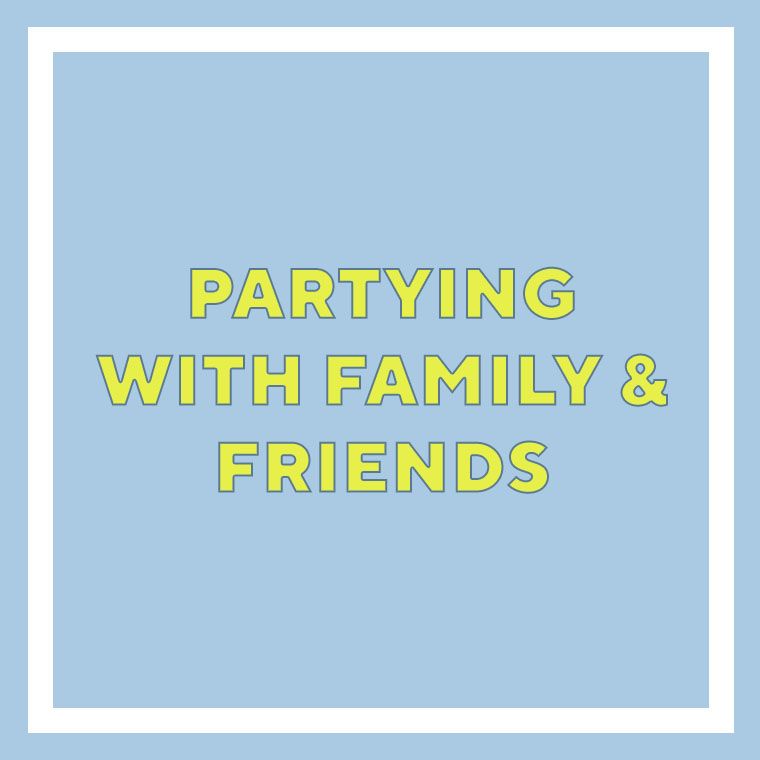 Partying with Family & Friends