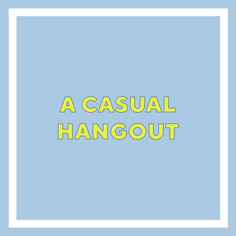 A Casual Hangout
